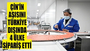 Çin’in Aşısını Türkiye Dışında 4 Ülke Sipariş Etti