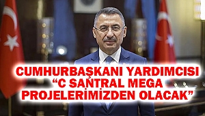 Cumhurbaşkanı Yardımcısı “C Santral Mega Projelerimizden Olacak”