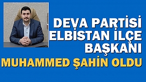 Deva Partisi Elbistan İlçe Başkanı Muhammed Şahin oldu