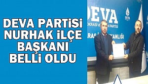 Deva Partisi Nurhak İlçe Başkanı Belli Oldu