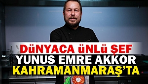 Dünyaca ünlü şef Yunus Emre Akkor Kahramanmaraş’ta!