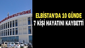 Elbistan'da 10 günde 7 kişi hayatını kaybetti