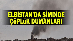 Elbistan’da Şimdide Çöplük Dumanları