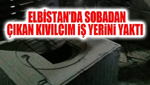 Elbistan’da sobadan çıkan kıvılcım işyerini yaktı