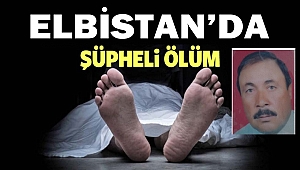 Elbistan’da Şüpheli Ölüm