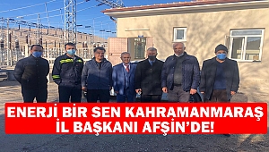 Enerji Bir Sen Kahramanmaraş İl Başkanı Afşin’de!
