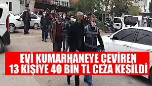 Evi kumarhaneye çeviren 13 kişiye 40 bin TL ceza kesildi
