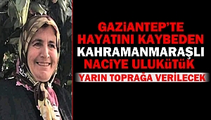 Gaziantep’te patlamada ölen kadın yarın toprağa verilecek