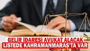 Gelir İdaresi Avukat Alacak: Listede Kahramanmaraş’ta Var