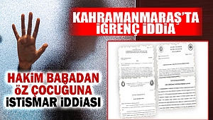 Hakim babadan öz çocuğuna istismar iddiası!