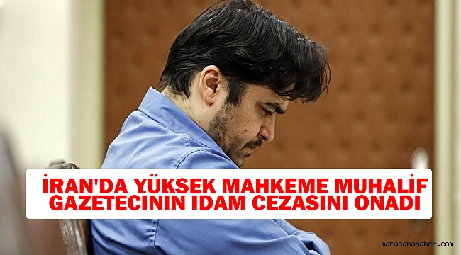 İran'da Yüksek Mahkeme Muhalif Gazetecinin İdam Cezasını Onadı