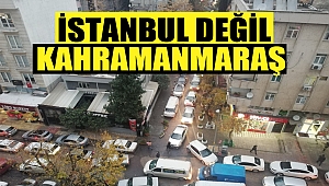 İstanbul değil Kahramanmaraş