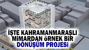 İşte Kahramanmaraşlı mimardan örnek bir dönüşüm projesi