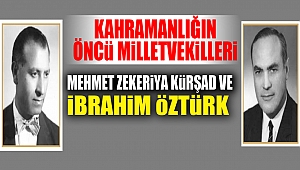 Kahramanlığın öncü milletvekilleri: Mehmet Zekeriya Kürşad ve İbrahim Öztürk