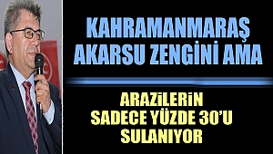 Kahramanmaraş Akarsu Zengini Ama!