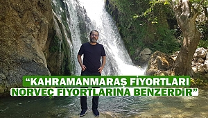  “Kahramanmaraş Fiyortları Norveç Fiyortlarına Benzerdir”
