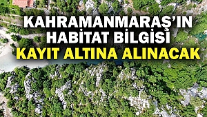 Kahramanmaraş’ın Habitat Bilgisi Kayıt Altına Alınacak