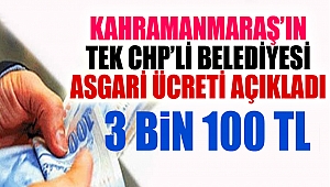 Kahramanmaraş’ın Tek CHP’li Belediyesi Asgari Ücreti Açıkladı