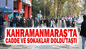 Kahramanmaraş’ta Cadde ve Sokaklar Doldu Taştı
