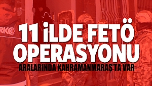 Kahramanmaraş’ta FETÖ Operasyonu