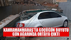 Kahramanmaraş’ta Göçüğün Boyutu Gün Ağarında Ortaya Çıktı