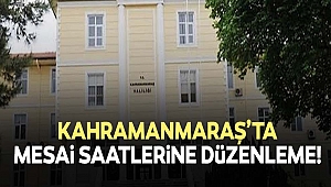 Kahramanmaraş'ta Mesai Saatlerine Düzenleme