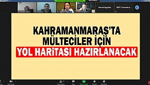 Kahramanmaraş’ta Mülteciler İçin Yol Haritası Hazırlanacak