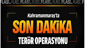 Kahramanmaraş’ta PKK/KCK operasyonu