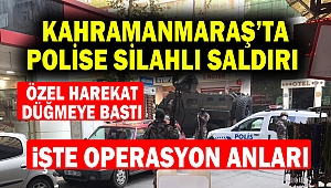 Kahramanmaraş'ta Polise Silahlı Saldırı