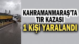 Kahramanmaraş’ta trafik kazası: 1 yaralı