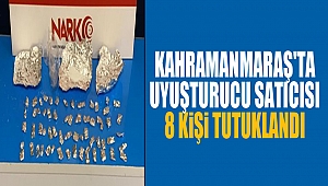 Kahramanmaraş'ta uyuşturucu satıcısı 8 kişi tutuklandı