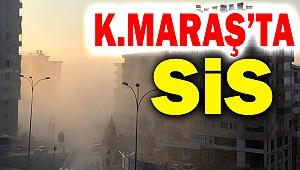 Kahramanmaraş'ta yoğun sis etkili oluyor