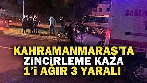 Kahramanmaraş’ta zincirleme kaza: 1’i ağır 3 yaralı 