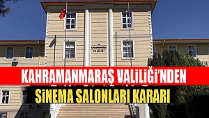 Kahramanmaraş Valiliği’nden Sinema Salonları Kararı