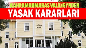 Kahramanmaraş Valiliği’nden Yasak Kararları