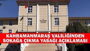 Kahramanmaraş Valiliğinden Sokağa Çıkma Yasağı Açıklaması
