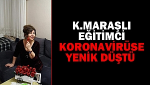Kahramanmaraşlı Eğitimci Koronavirüse Yenik Düştü