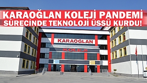 Karaoğlan Koleji Pandemi Sürecinde Teknoloji Üssü Kurdu!