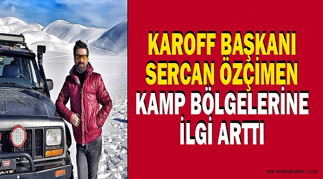 KAROFF Başkanı Sercan Özçimen: Kamp Bölgelerine İlgi Arttı