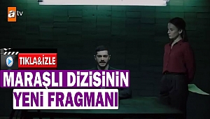 Maraşlı Dizisinin Yeni Fragmanı