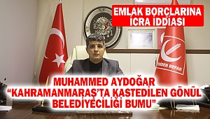 Muhammed Aydoğar “Kahramanmaraş’ta kastedilen Gönül Belediyeciliği bumu”