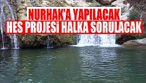 Nurhak’a yapılacak HES projesi halka sorulacak