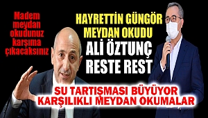 Öztunç ve Güngör’den Karşılıklı Meydan Okumalar