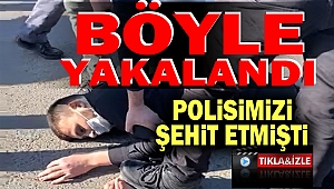 Polisimizi Şehit Eden: Saldırgan Böyle Yakalandı