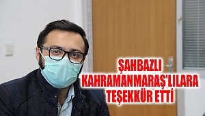 Şahbazlı, Kahramanmaraş’lılara Teşekkür Etti