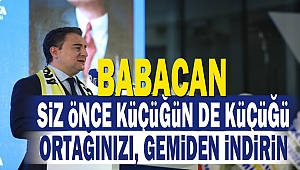 Siz önce küçüğün de küçüğü ortağınızı, gemiden indirin