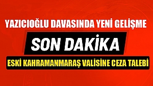 Son Dakika… Eski Kahramanmaraş Valisine ceza talebi