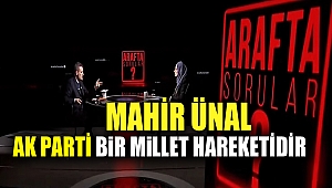 Ünal, “AK Parti bir millet hareketidir”