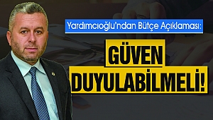 Yardımcıoğlu’ndan Bütçe Açıklaması: Güven Duyulabilmeli!