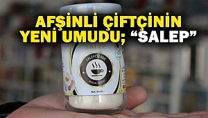 Afşinli Çiftçinin yeni umudu; “Salep”